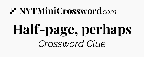 Solution: Half-page, perhaps - NYT Crossword