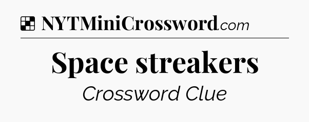 Solution: Space streakers - NYT Crossword