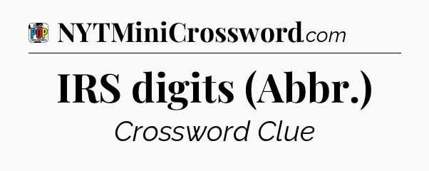 IRS digits (Abbr.) Crossword Clue