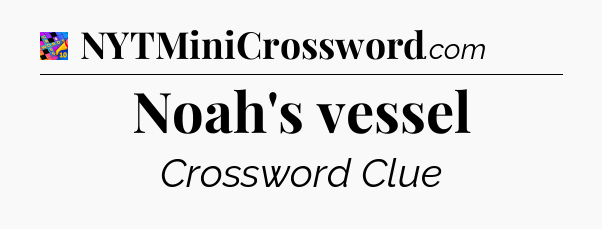 Noah's vessel Crossword Clue