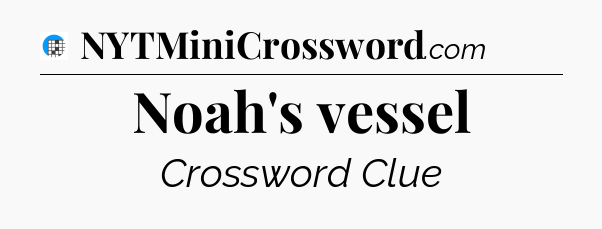 Noah's vessel Crossword Clue