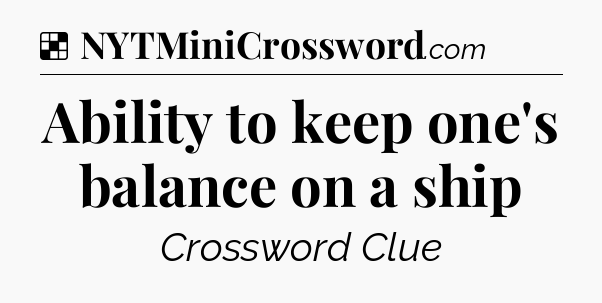 Solution: Ability to keep one's balance on a ship - NYT Crossword