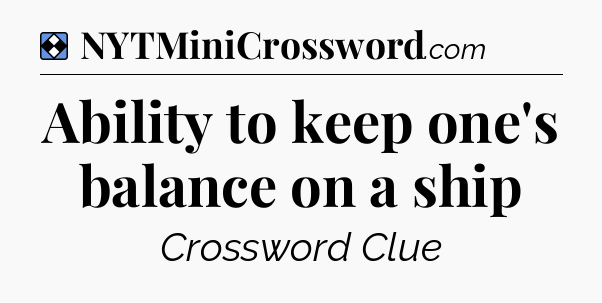Solution: Ability to keep one's balance on a ship - NYT Mini Crossword