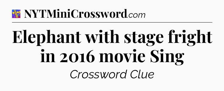 Elephant with stage fright in 2016 movie Sing Codycross