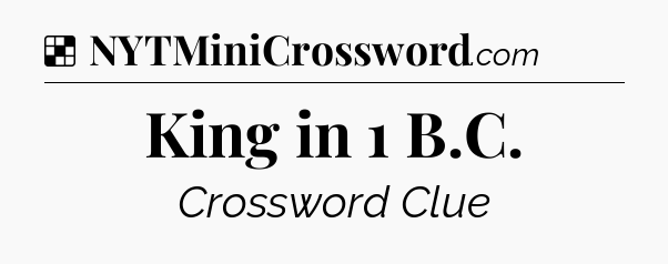 Solution: King in 1 B.C - NYT Crossword