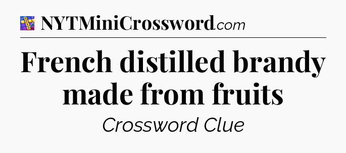 French distilled brandy made from fruits Codycross