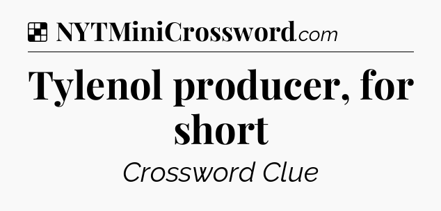 Solution: Tylenol producer, for short - NYT Crossword