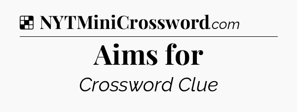 Solution: Aims for - NYT Crossword