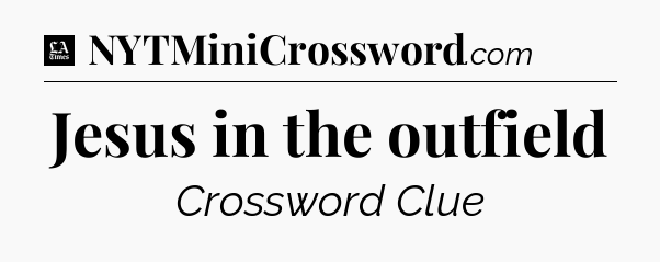 Jesus in the outfield - LA Times Crossword