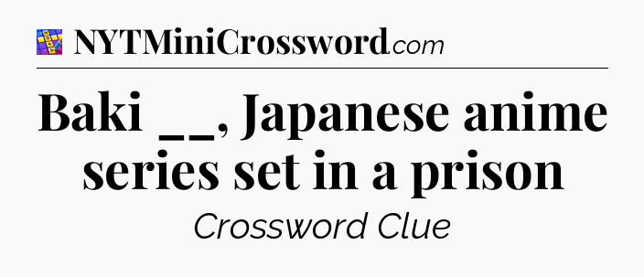 Baki __, Japanese anime series set in a prison Codycross