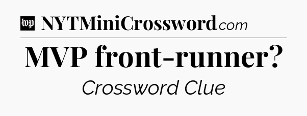 MVP front-runner Crossword Clue