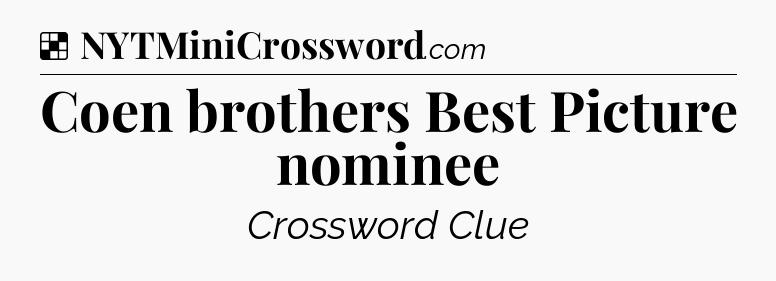 Solution: Coen brothers Best Picture nominee - NYT Crossword