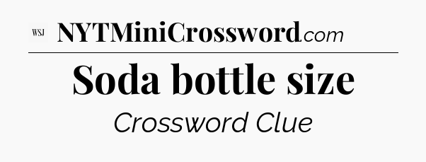 Soda bottle size - WSJ Crossword