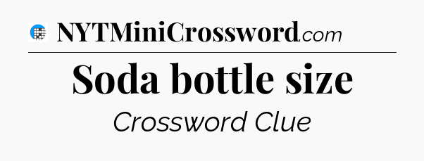 Soda bottle size Crossword Clue
