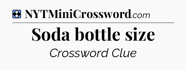 Solution: Soda bottle size - NYT Mini Crossword