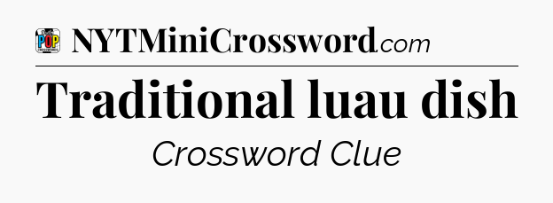 Traditional luau dish Crossword Clue