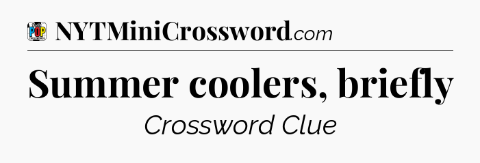 Summer coolers, briefly Crossword Clue