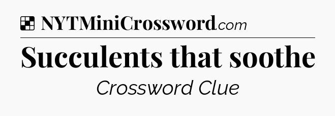 Solution: Succulents that soothe - NYT Crossword
