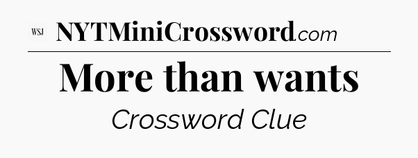 More than wants - WSJ Crossword