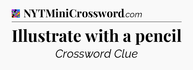Illustrate with a pencil Crossword Clue
