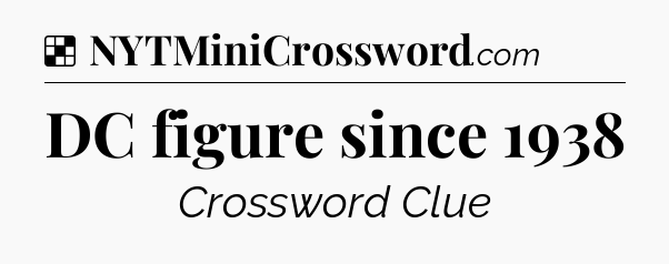 Solution: DC figure since 1938 - NYT Crossword