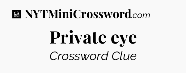 Private eye - LA Times Crossword