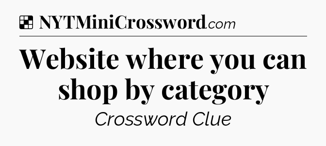 Solution: Website where you can shop by category - NYT Crossword