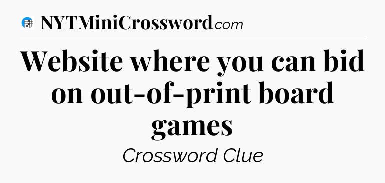 Website where you can bid on out-of-print board games Crossword Clue