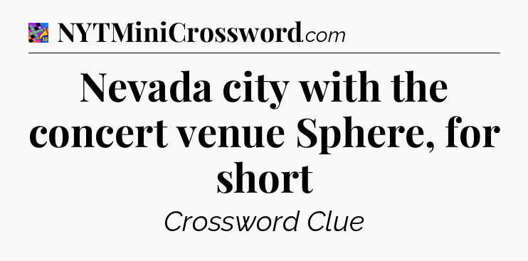 Nevada city with the concert venue Sphere, for short Crossword Clue