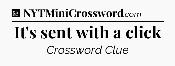 It's sent with a click - LA Times Crossword