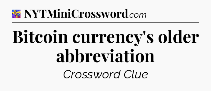 Bitcoin currency's older abbreviation Codycross