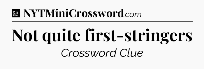Not quite first-stringers - LA Times Crossword