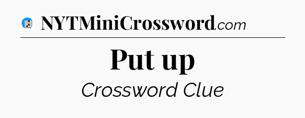 Put up Crossword Clue