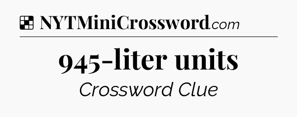 Solution: 945-liter units - NYT Crossword