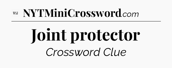 Joint protector - WSJ Crossword