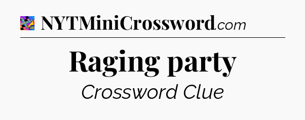 Raging party Crossword Clue