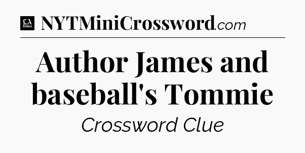 Author James and baseball's Tommie - LA Times Crossword