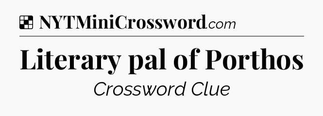 Solution: Literary pal of Porthos - NYT Crossword
