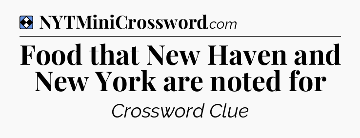 Solution: Food that New Haven and New York are noted for - NYT Mini Crossword