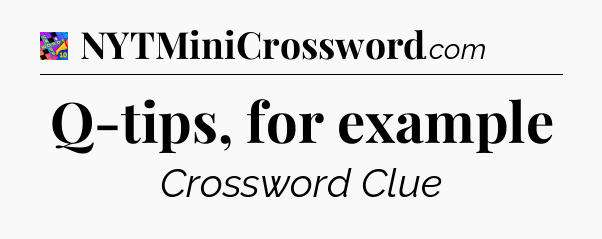 Q-tips, for example Crossword Clue