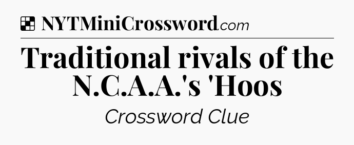 Solution: Traditional rivals of the N.C.A.A.'s 'Hoos - NYT Crossword