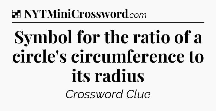 Solution: Symbol for the ratio of a circle's circumference to its radius - NYT Crossword