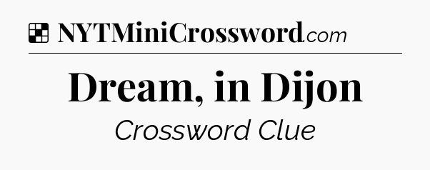 Solution: Dream, in Dijon - NYT Crossword