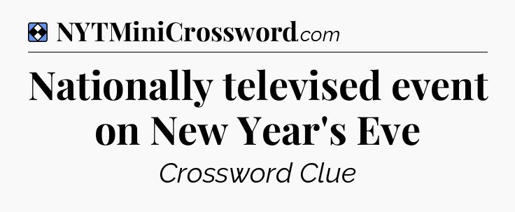 Solution: Nationally televised event on New Year's Eve - NYT Mini Crossword