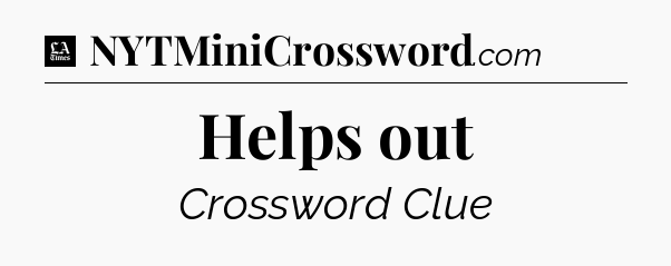 Helps out - LA Times Crossword