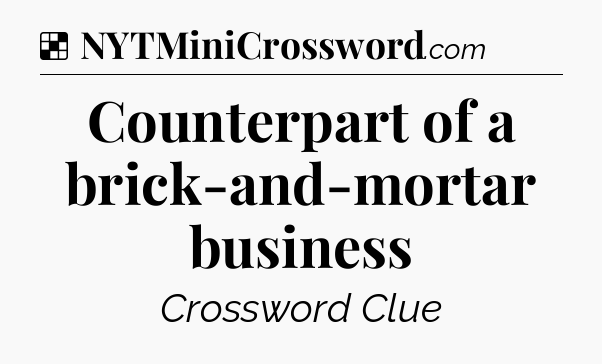 Solution: Counterpart of a brick-and-mortar business - NYT Crossword