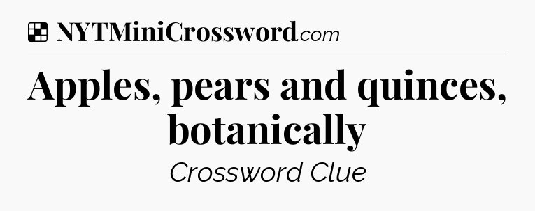 Apples, pears and quinces, botanically NYT Crossword