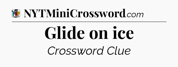 Glide on ice Crossword Clue