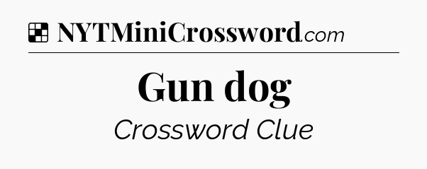 Solution: Gun dog - NYT Crossword