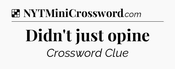 Solution: Didn't just opine - NYT Crossword